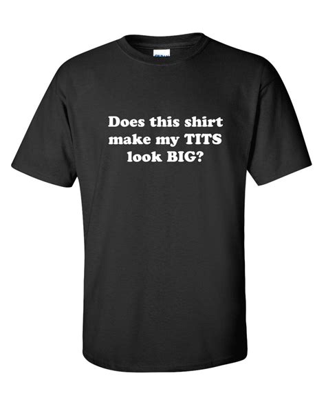 Does This Shirt Make My Tits Look Big Funny T Shirt PS 0501 Etsy