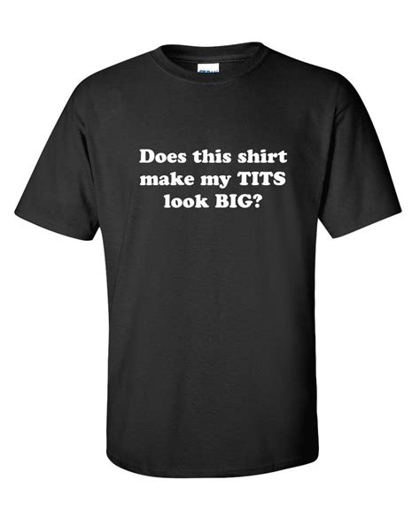 Does This Shirt Make My Tits Look Big Funny T Shirt Ps0501 Etsy