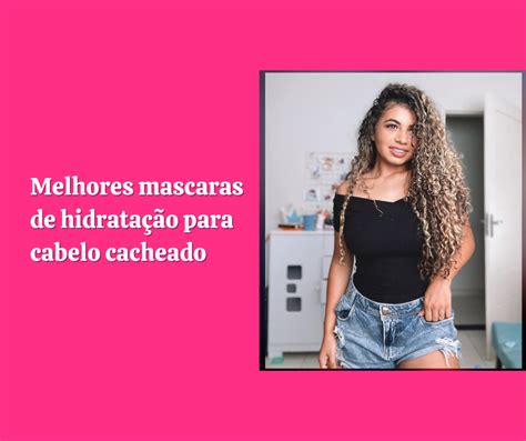 Confira Agora As Melhores Mascaras De Hidrata O Para Cabelo Cacheado