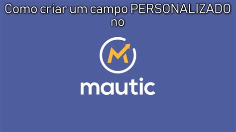 Como Criar Campos Personalizados No Mautic Youtube