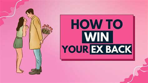 How To Win Your Ex Back A Step By Step Guide Youtube