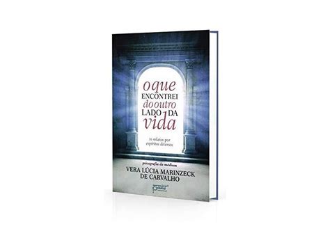 Que Encontrei Do Outro Lado Da Vida O Vera Lúcia Marinzeck Carvalho