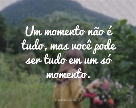 Momento Em Uma Frase - Frases de Momentos - Página 2 de 2 - Frases do Bem