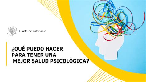 ¿qué Puedo Hacer Para Tener Una Mejor Salud Psicológica