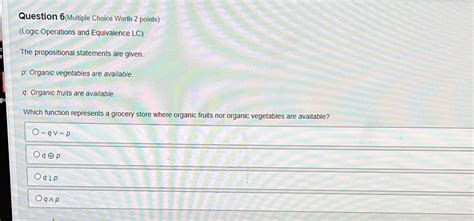 Solved Question 6 Multiple Choice Worth 2 Points Logic Operations