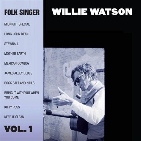 Willie Watson Folk Singer Vol Lyrics And Tracklist Genius