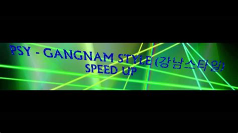 Psy Gangnam Style 강남스타일 Speed Up Youtube