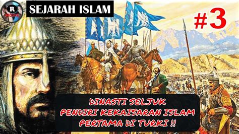 Asal Usul Dinasti Seljuk Pendiri Kekaisaran Islam Pertama Di Turki