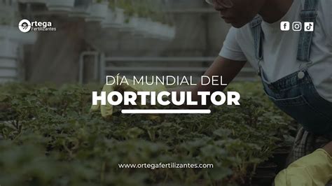 DÍA MUNDIAL DEL HORTICULTOR ORTEGA FERTILIZANTES YouTube