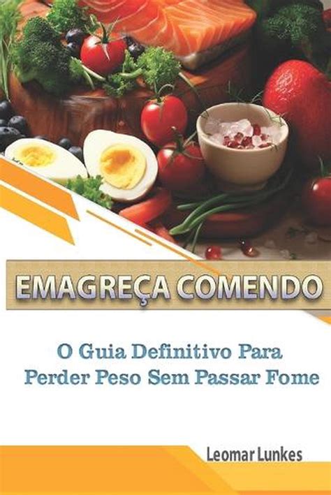 Emagrea Comendo O Guia Definitivo Para Perder Peso Sem Passar Fome By