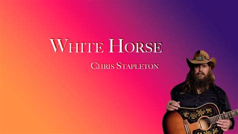 Chris Stapleton White Horse Youtube