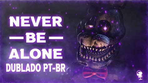 Fnaf Song Never Be Alone By Shadrow Dublado Pt Br Dublatale Youtube