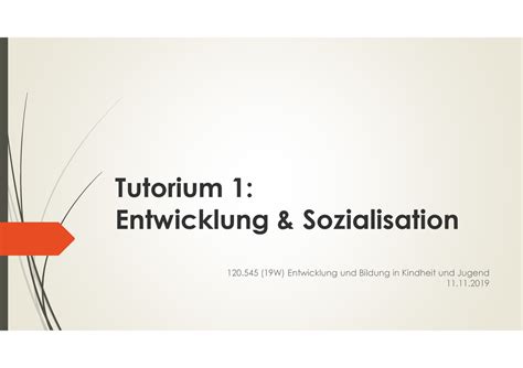 Tutorium 1 Tutorium 1 Entwicklung Sozialisation 120 19W