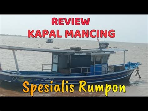 REVIEW KAPAL MANCING SPESIALIS KAKAP MERAH DAN KERAPU MONSTER II KAPAL