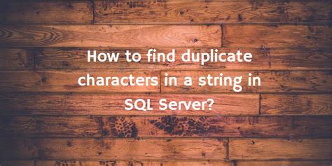 Sql Server Query World How To Find Duplicate Characters In A String In Sql Server