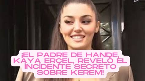 El Padre De Hande Kaya Er El Revel El Incidente Secreto Sobre Kerem