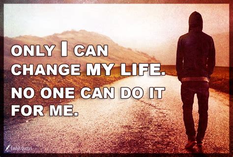 Only I Can Change My Life No One Can Do It For Me Popular