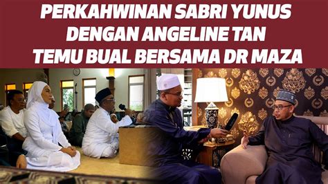 Perkahwinan Sabri Yunus Dengan Angeline Tan Temu Bual Bersama Dr Maza