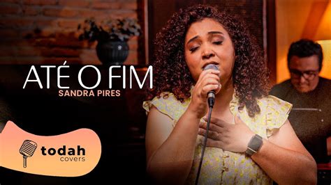 Sandra Pires At O Fim Cover Fabiana Anast Cio Youtube