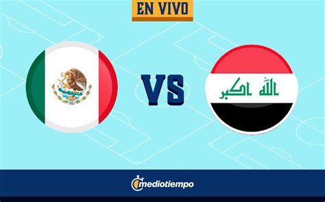 Partido De M Xico Vs Irak Resumen Amistoso Rumbo Al Mundial Qatar