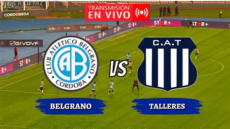 Belgrano Vs Talleres En Vivo Liga Profesional Youtube