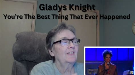 You Re The Best Thing That Ever Happened To Me Gladys Knight Youtube