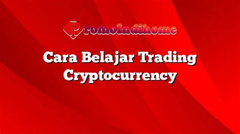 Cara Belajar Trading Cryptocurrency Promoindihome