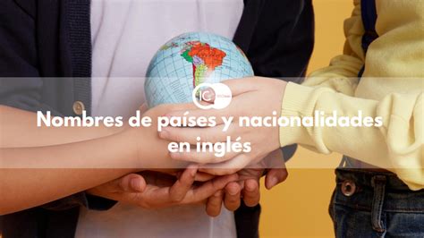 Nombres De Pa Ses Y Nacionalidades En Ingl S Ic Idiomas