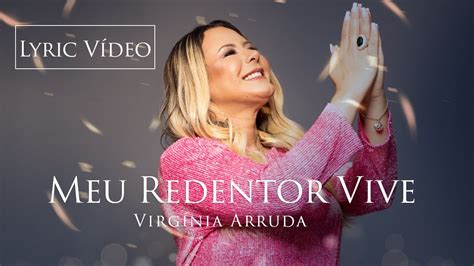 Meu Redentor Vive Lyric V Deo Virg Nia Arruda Youtube Music