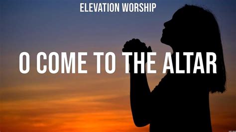 Elevation Worship O Come To The Altar Lyrics Hillsong United