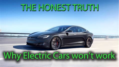 Why Electric Cars Wont Work The Honest Truth Youtube