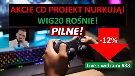 T Pni Cie Na Akcjach Cd Projekt Mocny Wig Nie Pomaga Live Z