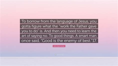 John Mark Comer Quote “to Borrow From The Language Of Jesus You Gotta