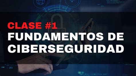 Fundamentos De Ciberseguridad Clase 1 Curso De Ciberseguridad