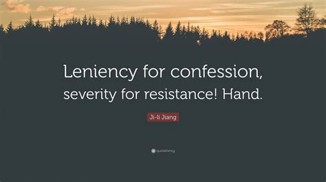 Ji Li Jiang Quote “leniency For Confession Severity For Resistance Hand”