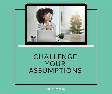 Challenge Your Assumptions