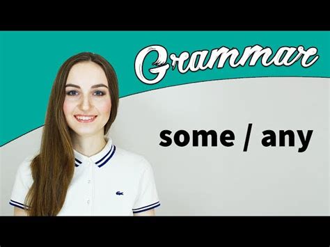 Grammar Tutorial Some And Any Gene English Esl Video Lessons