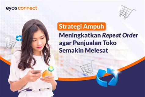 Strategi Ampuh Meningkatkan Repeat Order Agar Penjualan Toko Semakin