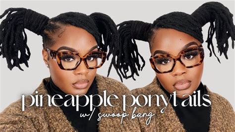 Loc Tutorial Loc Pineapple Ponytails W Swoop Bang Iamjackiecymone