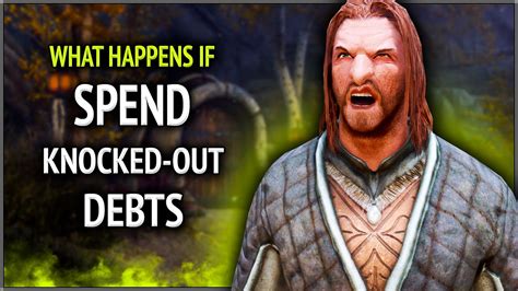 Skyrim What Happens If You Spend The Knocked Out Debts In The Quest