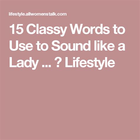 15 Classy Words To Use To Sound Like A Lady Words To Use Words Classy