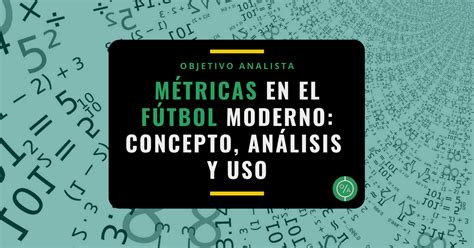 Métricas en el fútbol moderno concepto análisis y uso