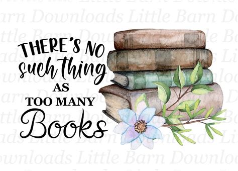 Theres No Such Thing As Too Many Books Png Sublimation Graphics