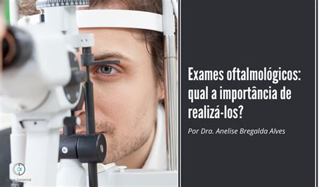 Exames oftalmológicos qual a importância de realizá los Alpha