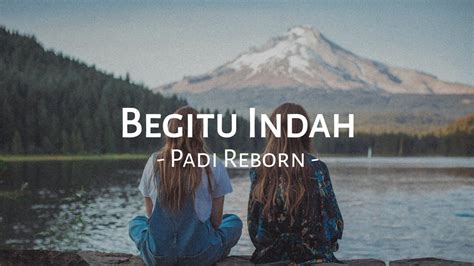 Begitu Indah Padi Reborn Lirik Lagu Speed Up Tiktok Viral Youtube