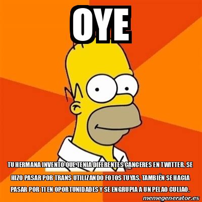 Meme Homer Oye Tu Hermana Invento Que Tenia Diferentes Canceres En