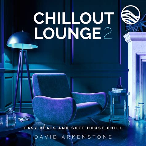 Chillout Lounge 2 Easy Beats And Soft House Chill David Arkenstone的