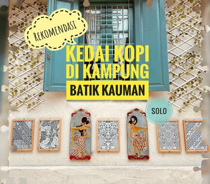 Rekomendasi Kedai Kopi Di Kampung Batik Kauman Solo