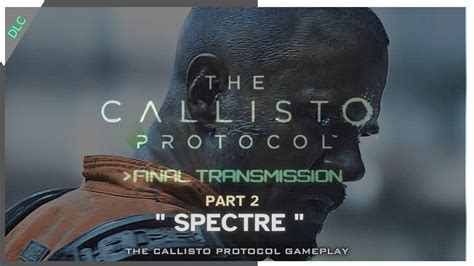 The Callisto Protocol Final Transmission DLC Gameplay Part 2 SPECTRE