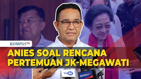 Soal Rencana Pertemuan Jk Megawati Begini Respons Anies Baswedan Youtube